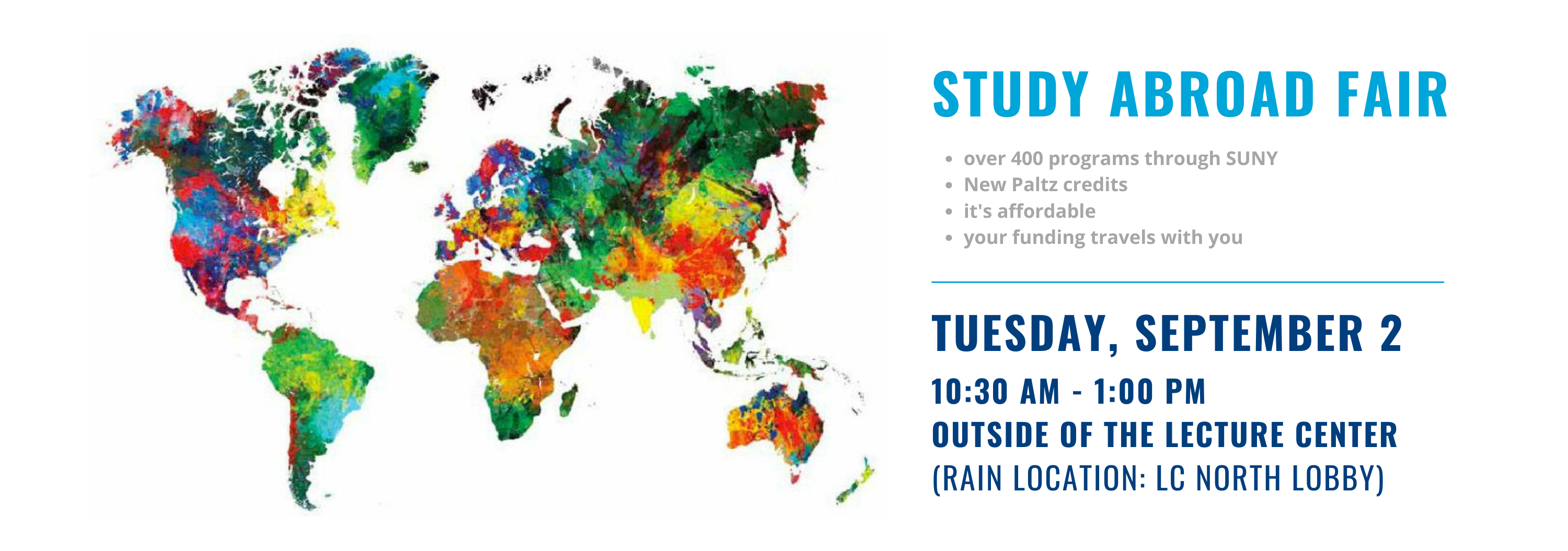 Study Abroad Fair, Tuesday, September 2, 10:30 AM to 1:00 PM outside of the Lecture Center (rain location; Lecture Center North Lobby) | over 400 programs through SUNY; New Paltz credits; it's affordable; your funding travels with you